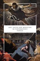 Couverture du livre « Art, faith and medicine in tintoretto's venice » de Matino Gabriele aux éditions Dap Artbook