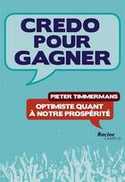 Couverture du livre « Credo pour gagner ; optimiste quant à notre prospérité » de Pieter Timmermans aux éditions Lannoo