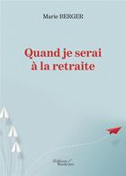 Couverture du livre « Quand je serai a la retraite » de Berger Marie aux éditions Baudelaire