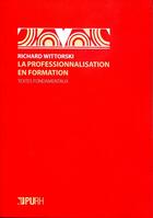 Couverture du livre « La Professionnalisation en formation : Textes fondamentaux » de Richard Wittorski aux éditions Pu De Rouen