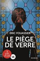 Couverture du livre « Le piège de verre » de Eric Fouassier aux éditions A Vue D'oeil