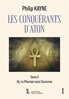 Couverture du livre « Les conquérants d'Aton Tome 2 » de Philip Kayne aux éditions Sydney Laurent