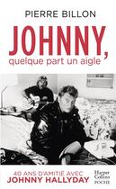 Couverture du livre « Johnny, quelque part un aigle ; 40 ans d'amitié avec Johnny Hallyday » de Pierre Billon aux éditions Harpercollins