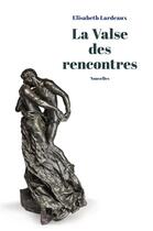 Couverture du livre « La Valse des rencontres » de Elisabeth Lardeaux aux éditions Librinova