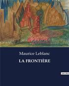 Couverture du livre « LA FRONTIÈRE » de Maurice Leblanc aux éditions Culturea