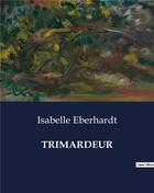 Couverture du livre « TRIMARDEUR » de Isabelle Eberhardt aux éditions Culturea