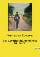 Couverture du livre « Les Rêveries du Promeneur Solitaire » de Jean-Jacques Rousseau aux éditions Culturea