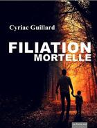 Couverture du livre « Filiation mortelle » de Cyriac Guillard aux éditions Noir Edition