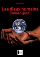 Couverture du livre « Les dieux humains (human gods) » de Pierre Behel aux éditions Cogitare