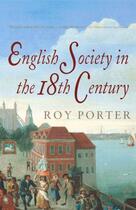 Couverture du livre « The Penguin Social History Of Britain: English Society In The Eighteenth Century » de Roy Porter aux éditions Adult Pbs