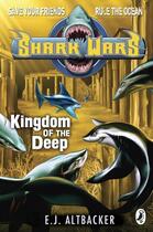 Couverture du livre « Shark Wars: Kingdom of the Deep » de Altbacker E J aux éditions Penguin Books Ltd Digital