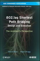 Couverture du livre « 802.1aq Shortest Path Bridging Design and Evolution » de David Allan et Nigel Bragg aux éditions Wiley-ieee Press