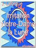 Couverture du livre « Imitation Notre-Dame la Lune » de Jules Laforgue aux éditions Ebookslib