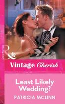 Couverture du livre « Least Likely Wedding? (Mills & Boon Vintage Cherish) » de Mclinn Patricia aux éditions Mills & Boon Series