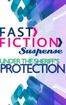 Couverture du livre « Under the Sheriff's Protection (Fast Fiction Suspense) » de Delores Fossen aux éditions Mills & Boon Series