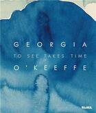 Couverture du livre « Georgia o keeffe: to see takes time /anglais » de Friedman Samantha/Ne aux éditions Moma