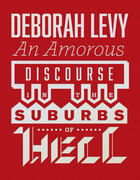 Couverture du livre « An Amorous Discourse in the Suburbs of Hell » de Deborah Levy aux éditions And Other Stories Publishing