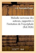 Couverture du livre « Maladie nerveuse des auteurs, rapportee a l'irritation de l'encephale, des nerfs cerebro-rachidiens » de Fourcade-Prunet J-G. aux éditions Hachette Bnf