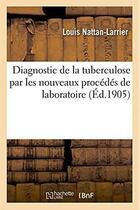 Couverture du livre « Diagnostic de la tuberculose par les nouveaux procedes de laboratoire » de Nattan-Larrier Louis aux éditions Hachette Bnf