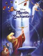 Couverture du livre « Merlin l'Enchanteur ; l'histoire du film » de Disney aux éditions Disney Hachette