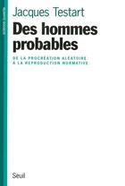 Couverture du livre « Des hommes probables ; de la procréation aléatoire à la reproduction normative » de Jacques Testart aux éditions Seuil