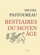 Couverture du livre « Bestiaires du Moyen Age » de Michel Pastoureau aux éditions Seuil