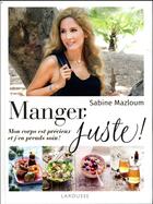 Couverture du livre « Manger juste ! » de Sabine Mazloum aux éditions Larousse