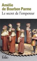 Couverture du livre « Le secret de l'empereur » de Amelie De Bourbon Parme aux éditions Folio