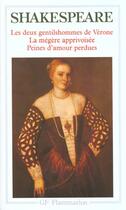 Couverture du livre « Les deux gentilshommes de Vérone ; la mégère apprivoisée ; peines d'amour perdues » de William Shakespeare aux éditions Flammarion