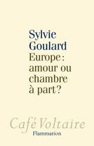 Couverture du livre « Europe : amour ou chambre à part ? » de Sylvie Goulard aux éditions Flammarion
