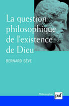 Couverture du livre « La question philosophique de l'existence de dieu » de Bernard Seve aux éditions Puf