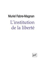 Couverture du livre « L'institution de la liberté » de Muriel Fabre-Magnan aux éditions Puf