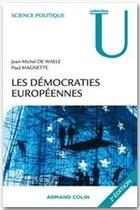 Couverture du livre « Les démocraties européennes ; approche comparée des systèmes politiques nationaux (2e édition) » de Jean-Michel De Waele et Paul Magnette aux éditions Armand Colin