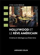 Couverture du livre « Hollywood et le rêve américain ; cinéma et idéologie aux Etats-Unis » de Anne-Marie Bidaud aux éditions Armand Colin