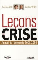 Couverture du livre « Leçons d'une crise ; annuel de l'économie 2008-2009 » de Dominique Seux et Jean-Marc Vittori aux éditions Organisation