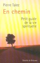 Couverture du livre « En chemin - petit guide de la vie spirituelle » de Pierre Talec aux éditions Desclee De Brouwer