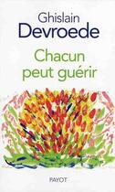 Couverture du livre « Chacun peut guérir » de Ghislain Devroede aux éditions Payot