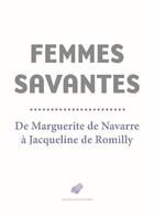 Couverture du livre « Femmes savantes ; de Marguerite de Navarre à Jacqueline de Romilly » de  aux éditions Belles Lettres