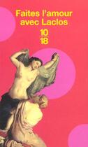 Couverture du livre « Faites L'Amour Avec Laclos » de Annie Collognat-Bares aux éditions 10/18
