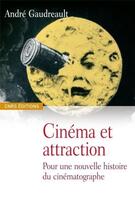 Couverture du livre « Cinéma et attraction » de Andre Gaudreault aux éditions Cnrs