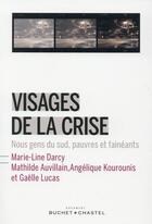 Couverture du livre « Visages de la crise ; nous les gens du Sud, pauvres et fainéants » de Marie-Line Darcy aux éditions Buchet Chastel