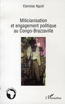 Couverture du livre « Milicianisation et engagement politique au congo-brazzaville » de Etanislas Ngodi aux éditions L'harmattan