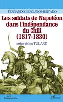 Couverture du livre « Les soldats de Napoléon dans l'indépendance du Chili (1817-1830) » de Fernando Berguno Hurtado aux éditions L'harmattan