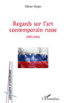 Couverture du livre « Regards sur l'art contemporain russe ; 1990-2010 » de Olivier Vargin aux éditions Editions L'harmattan