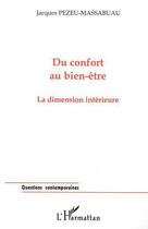 Couverture du livre « DU CONFORT AU BIEN-ÊTRE : La dimension intérieure » de Jacques Pezeu-Massabuau aux éditions Editions L'harmattan