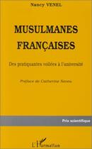 Couverture du livre « Musulmanes françaises ; des pratiquantes voilées à l'université » de Nancy Venel aux éditions Editions L'harmattan