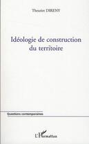 Couverture du livre « Idéologie de construction du territoire » de Theuriet Direny aux éditions Editions L'harmattan