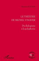 Couverture du livre « Le théâtre de Michel Vinaver ; du dialogisme à la polyphonie » de Marianne Noujaim aux éditions Editions L'harmattan