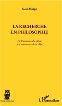 Couverture du livre « Recherche en philosophie ; de l'intuition du thème à la soutenance de thèse » de Yaovi Akakpo aux éditions Editions L'harmattan