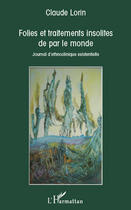 Couverture du livre « Folies et traitements insolites de par le monde ; journal d'ethnoclinique existentielle » de Claude Lorin aux éditions Editions L'harmattan